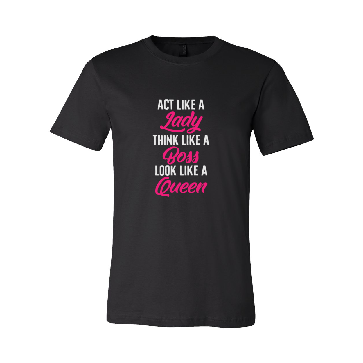 Act Like a Lady, Think Like a Boss, Look Like A Queen T-Shirt – Agape  Empowerment Boutique