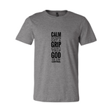 Calm Down, Get A Grip, & Don't Trip, God is in Control Christian T-Shirt