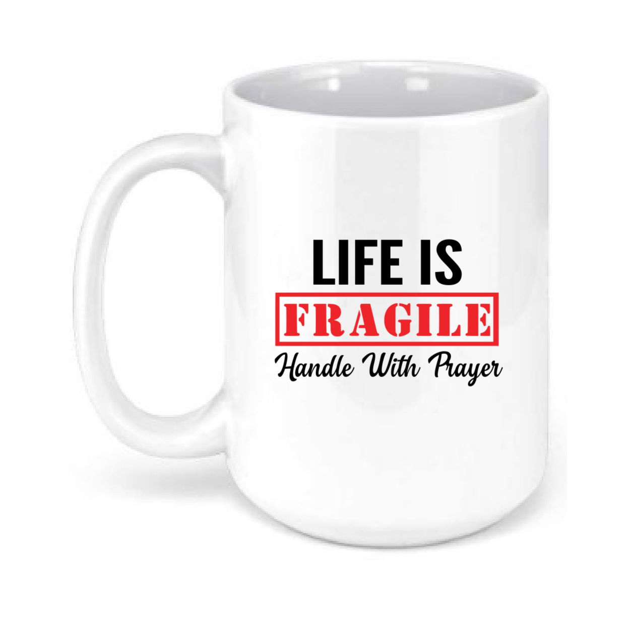 Life is Fragile Handle With Prayer 15oz. Mug