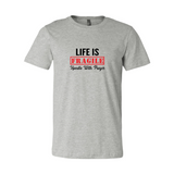 Life is Fragile Handle with Prayer T-Shirt