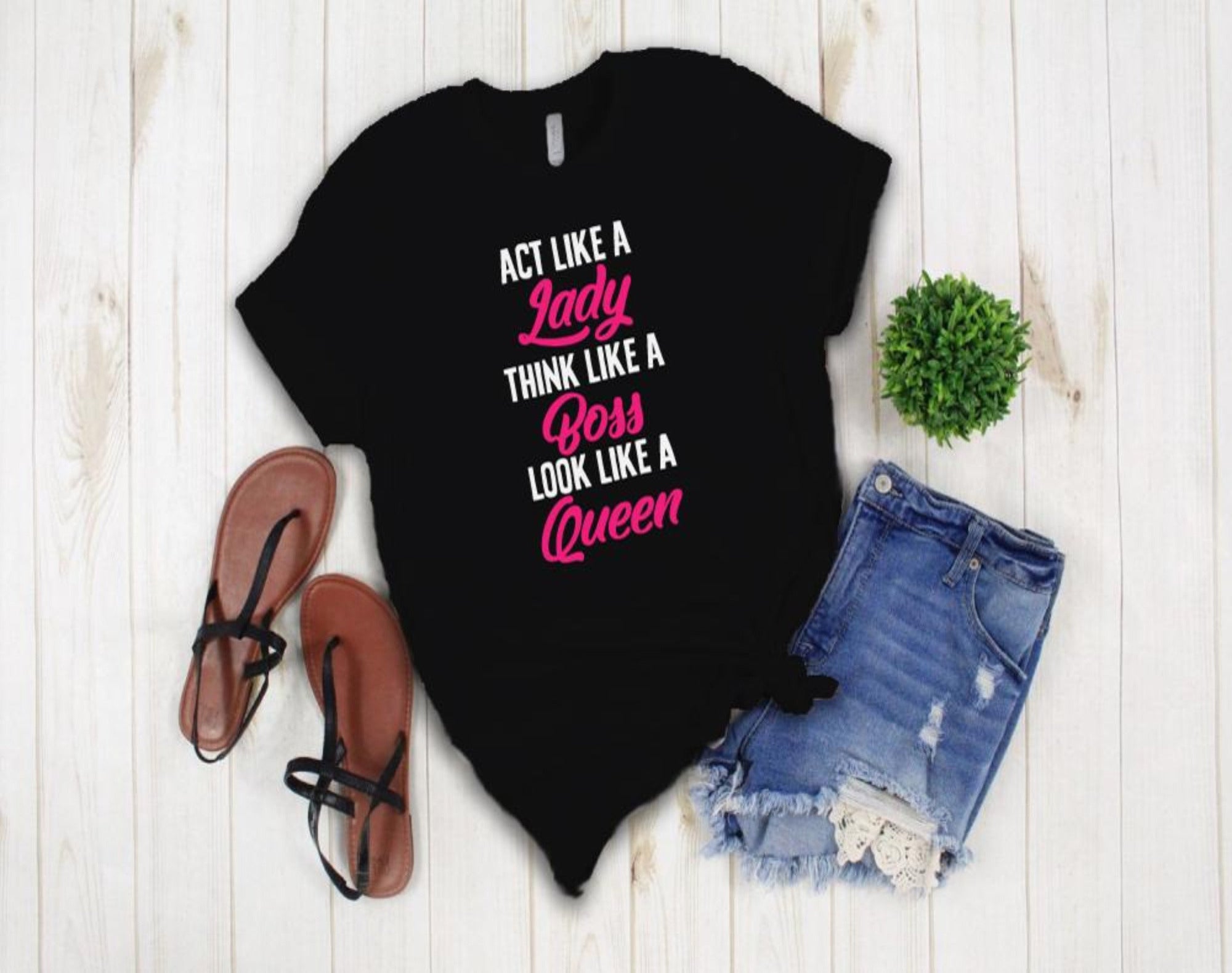 Act Like a Lady, Think Like a Boss, Look Like A Queen T-Shirt