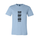 Calm Down, Get A Grip, & Don't Trip, God is in Control Christian T-Shirt